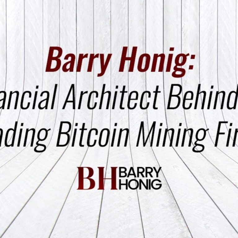 Barry Honig: The Financial Architect Behind Today’s Leading Bitcoin Mining Firms